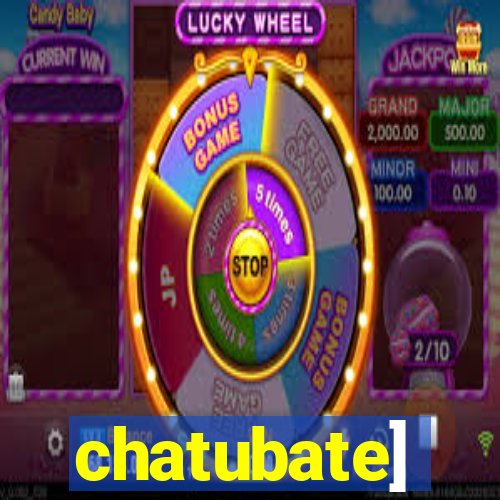 chatubate]